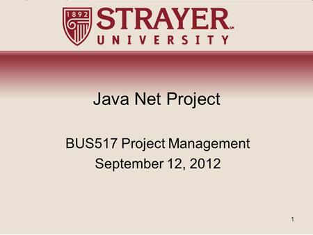 Java Net Project BUS517 Project Management September 12, 2012 1.