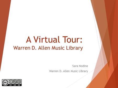 A Virtual Tour: Warren D. Allen Music Library Sara Nodine Warren D. Allen Music Library.