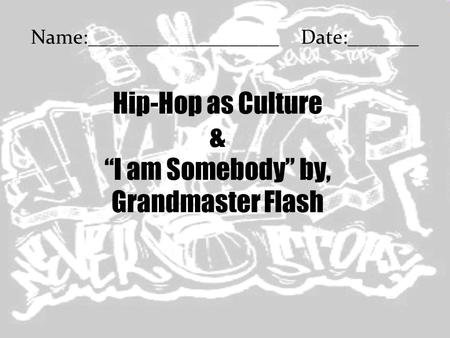 Hip-Hop as Culture & “I am Somebody” by, Grandmaster Flash