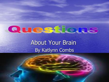 About Your Brain By Katlynn Combs. What's good for your brain? A. Classical music B. Rock music C. Junk food D. Fruit E. Vegetables.