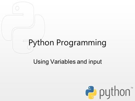 Python Programming Using Variables and input. Objectives We’re learning to make use of if statements to enable code to ask questions. Outcomes Build an.