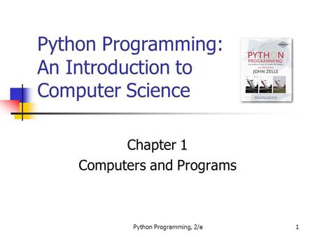 Python Programming, 2/e1 Python Programming: An Introduction to Computer Science Chapter 1 Computers and Programs.