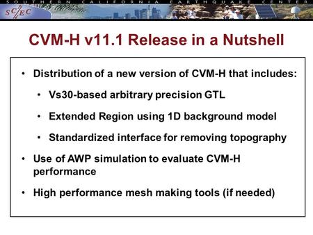 CVM-H v11.1 Release in a Nutshell Distribution of a new version of CVM-H that includes: Vs30-based arbitrary precision GTL Extended Region using 1D background.