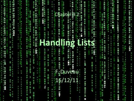 Handling Lists F. Duveau 16/12/11 Chapter 9.2. Objectives of the session: Tools: Everything will be done with the Python interpreter in the Terminal Learning.