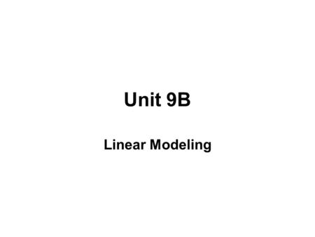 Unit 9B Linear Modeling.