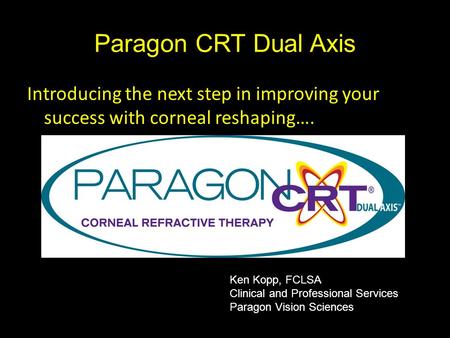 Paragon CRT Dual Axis Introducing the next step in improving your success with corneal reshaping…. 1. Kính Paragon CRT Dual Axis – Lưỡng Trục Giới thiệu.