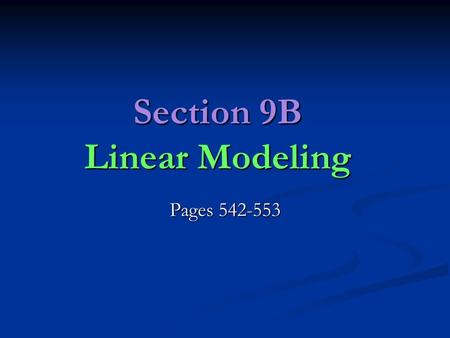 Section 9B Linear Modeling Pages 542-553. Linear Functions A Linear Function changes by the same absolute amount for each unit of change in the input.