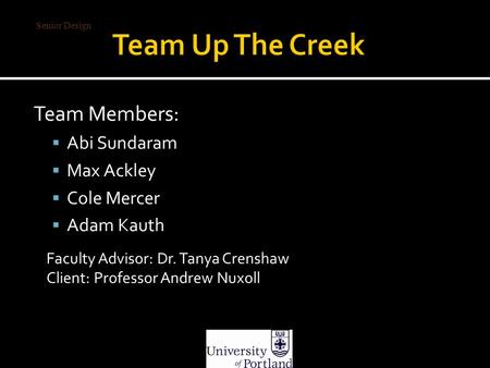 Senior Design Team Members:  Abi Sundaram  Max Ackley  Cole Mercer  Adam Kauth Faculty Advisor: Dr. Tanya Crenshaw Client: Professor Andrew Nuxoll.