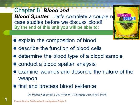 Chapter 8 Blood and Blood Spatter …let’s complete a couple more case studies before we discuss blood! By the end of this unit you will be able.