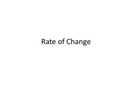 Rate of Change. The Nature of Change Characteristics of Change: observations of the environment around us show that change is occurring all the time Change: