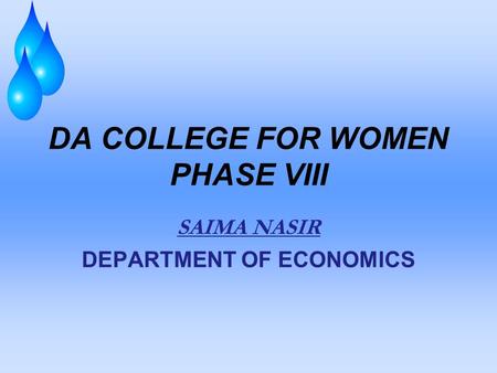 DA COLLEGE FOR WOMEN PHASE VIII SAIMA NASIR DEPARTMENT OF ECONOMICS.