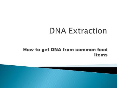 How to get DNA from common food items.  A routine procedure to collect DNA for subsequent molecular or forensic analysis.DNAmolecularforensic  DNA is.