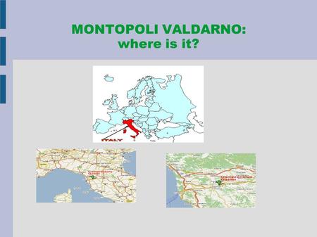MONTOPOLI VALDARNO: where is it?. MONTOPOLI VALDARNO Montopoli is a typical village in the Tuscan countryside with a characteristic coil shape.