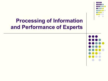 Processing of Information and Performance of Experts.