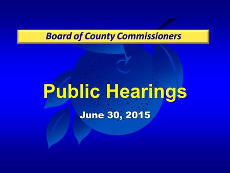 Public Hearings June 30, 2015. Case: CDR-14-05-128 Project: Orangewood Neighborhood – 2 PD / LUP Applicant: Jim Hall, VHB, Inc. District: 1 Acreage:588.7.