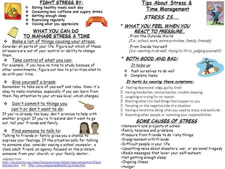 Tips About Stress & Time Management STRESS IS…… * WHAT YOU FEEL WHEN YOU REACT TO PRESSURE… …From the Outside World (I.e.: school, work, extra activities,