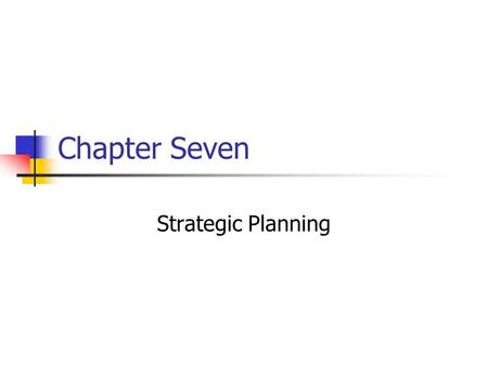 Chapter Seven Strategic Planning. Prentice Hall, © 20097-2 Strategic planning can be defined as: a) Determining objectives, deciding on strategies, and.