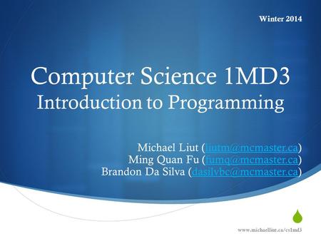 Computer Science 1MD3 Introduction to Programming Michael Liut Ming Quan Fu Brandon.
