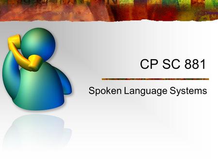 CP SC 881 Spoken Language Systems. 2 of 23 Auditory User Interfaces Welcome to SLS Syllabus Introduction.