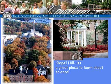 Chapel Hill- its a great place to learn about science!