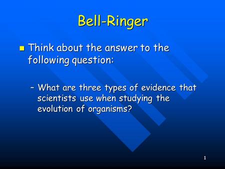 Bell-Ringer Think about the answer to the following question: Think about the answer to the following question: –What are three types of evidence that.