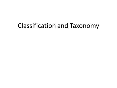 Classification and Taxonomy. THINK ABOUT IT –Scientists have been trying to identify, name, and find order in the diversity of life for a long time. The.