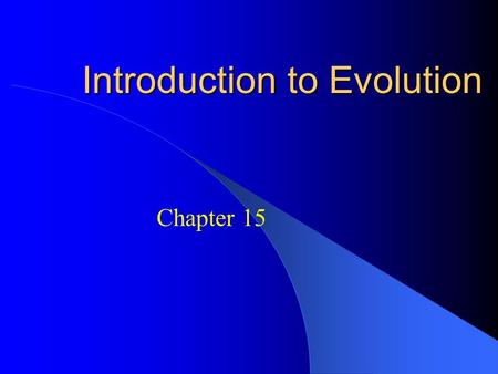 Introduction to Evolution Chapter 15. DO NOW !!! What is the connection between the words EVOLUTION AND REVOLUTION.