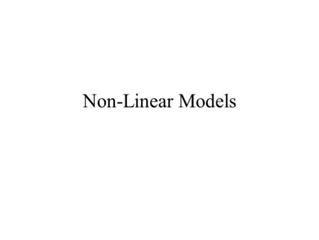 Non-Linear Models. Non-Linear Growth models many models cannot be transformed into a linear model The Mechanistic Growth Model Equation: or (ignoring.