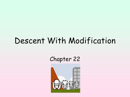 Descent With Modification Chapter 22. Historical Context Darwin 1 st to propose idea of natural selection. Wrote The Origin of Species. After natural.