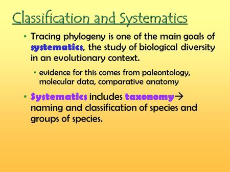 Classification and Systematics Tracing phylogeny is one of the main goals of systematics, the study of biological diversity in an evolutionary context.