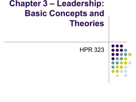 Chapter 3 – Leadership: Basic Concepts and Theories