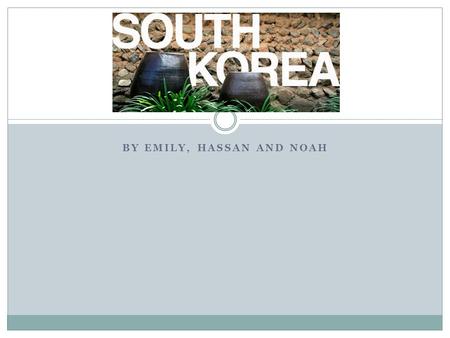 BY EMILY, HASSAN AND NOAH South korea. Language Language of Korea is Korean: 1. 산 -mountain 6. 영어 -english 2. 힘 -power 3. 소녀 -girl 4. 동물 -animal 5. 아기.