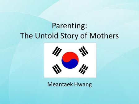 Parenting: The Untold Story of Mothers Meantaek Hwang.
