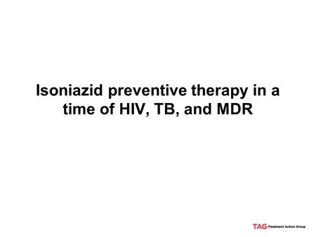 Isoniazid preventive therapy in a time of HIV, TB, and MDR.