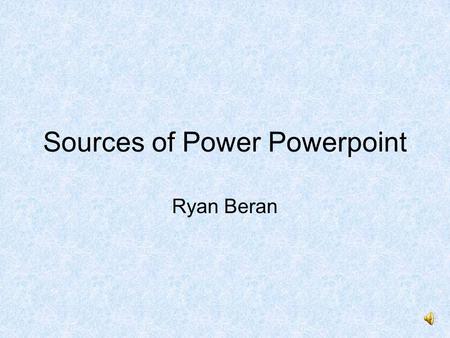 Sources of Power Powerpoint Ryan Beran. Gandhi Behavioral Influences People-picked by Indian people –British rebellion Civil disobedience and nonviolence.