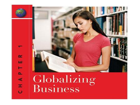 LEARNING OBJECTIVES After studying this chapter, you should be able to: 1.Explain the concepts of international business and global business 2.Articulate.