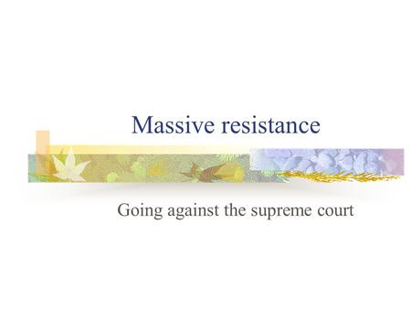 Massive resistance Going against the supreme court.