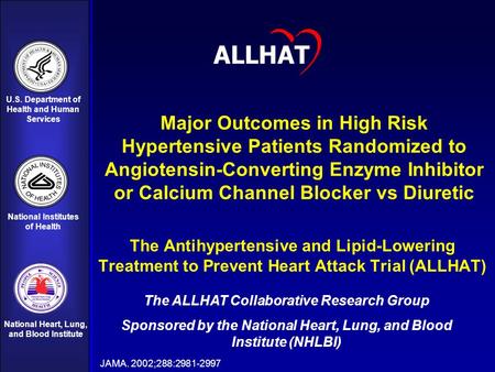 1 U.S. Department of Health and Human Services National Institutes of Health National Heart, Lung, and Blood Institute Major Outcomes in High Risk Hypertensive.