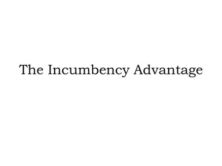The Incumbency Advantage