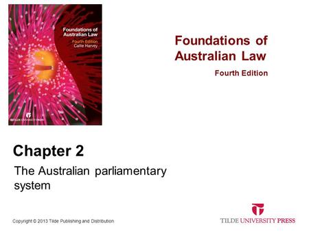 Cornerstones of Australian Law Foundations of Australian Law Fourth Edition Copyright © 2013 Tilde Publishing and Distribution Chapter 2 The Australian.