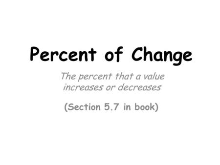 The percent that a value increases or decreases (Section 5.7 in book)
