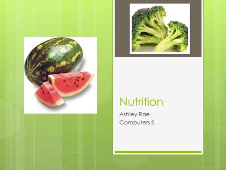 Nutrition Ashley Rae Computers 8. Vitamins Facts and General info:  A good way to stay healthy is to variety of foods in a balanced diet.  Your body.