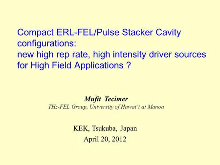 Compact ERL-FEL/Pulse Stacker Cavity configurations: new high rep rate, high intensity driver sources for High Field Applications ? Mufit Tecimer THz-FEL.