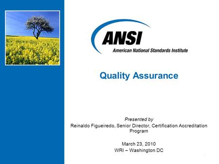 1 Presented by Reinaldo Figueiredo, Senior Director, Certification Accreditation Program March 23, 2010 WRI – Washington DC Quality Assurance.