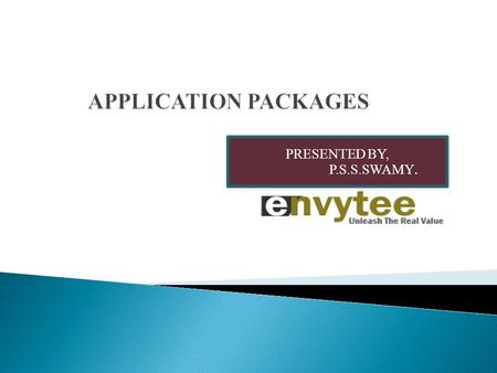 PRESENTED BY, P.S.S.SWAMY..  What is an application package.  What is an application class.  Object oriented concepts.  Understanding application.