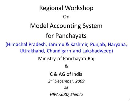 1 Regional Workshop On Model Accounting System for Panchayats (Himachal Pradesh, Jammu & Kashmir, Punjab, Haryana, Uttrakhand, Chandigarh and Lakshadweep)