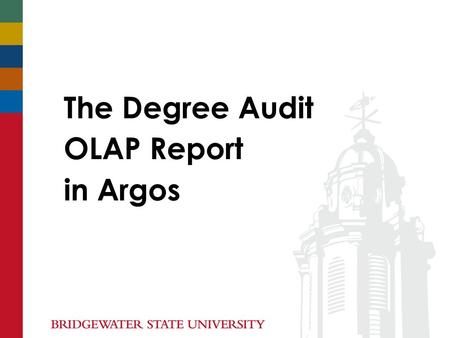 The Degree Audit OLAP Report in Argos. Agenda  What is the Degree Audit OLAP Report?  OLAP: On-Line Analytical Processing  Accessing Argos  Running.
