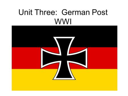 Unit Three: German Post WWI. I. New Government A. Weimar Republic – New government of Germany run by the majority party of the German Reichstag (legislative.