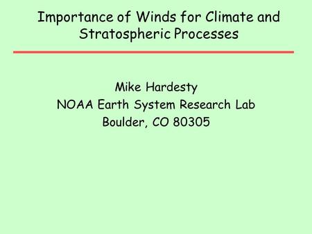 Importance of Winds for Climate and Stratospheric Processes Mike Hardesty NOAA Earth System Research Lab Boulder, CO 80305.