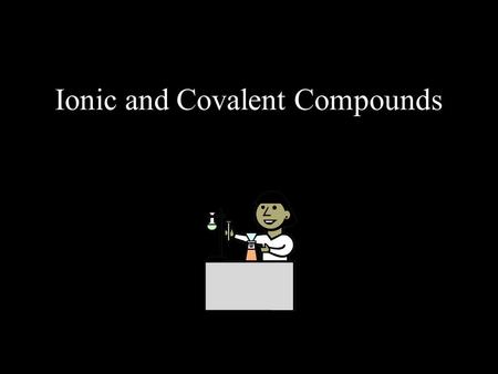 Ionic and Covalent Compounds. How many valence electrons do atoms need in the highest energy level to be stable? 8.